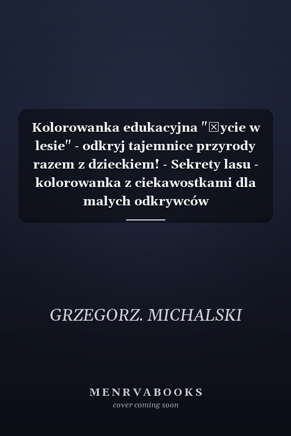 Kolorowanka edukacyjna "Życie w lesie" - odkryj tajemnice przyrody razem z dzieckiem! - Sekrety lasu - kolorowanka z ciekawostkami dla malych odkrywców
