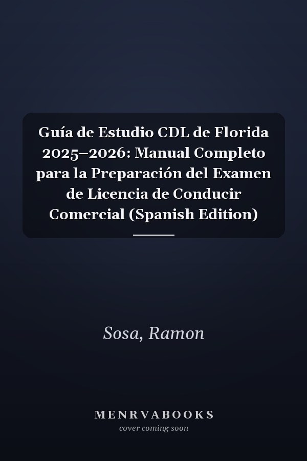 Guía de Estudio CDL de Florida 2025–2026: Manual Completo para la Preparación del Examen de Licencia de Conducir Comercial (Spanish Edition)