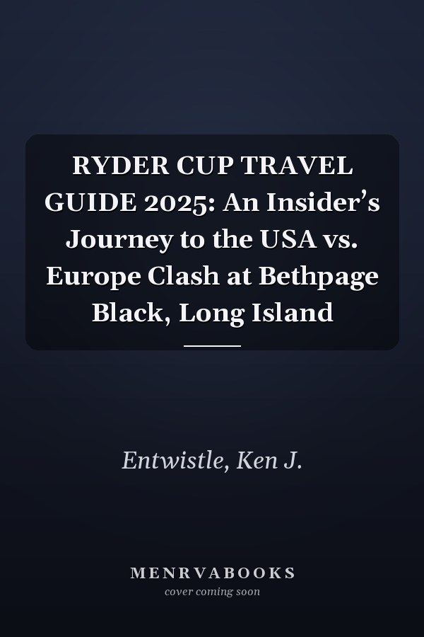RYDER CUP TRAVEL GUIDE 2025: An Insider’s Journey to the USA vs. Europe Clash at Bethpage Black, Long Island