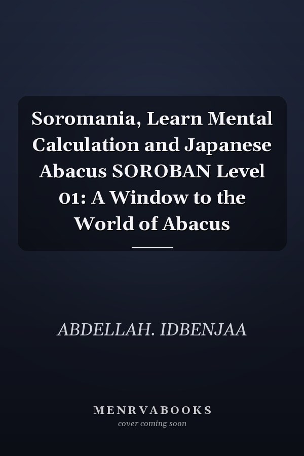 Soromania, Learn Mental Calculation and Japanese Abacus SOROBAN Level 01: A Window to the World of Abacus