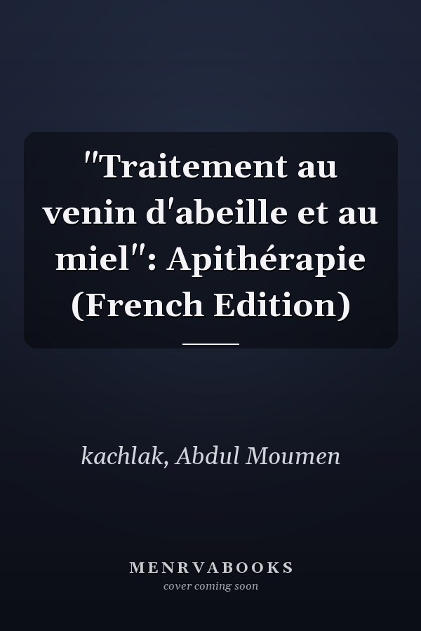 "Traitement au venin d'abeille et au miel": Apithérapie (French Edition)
