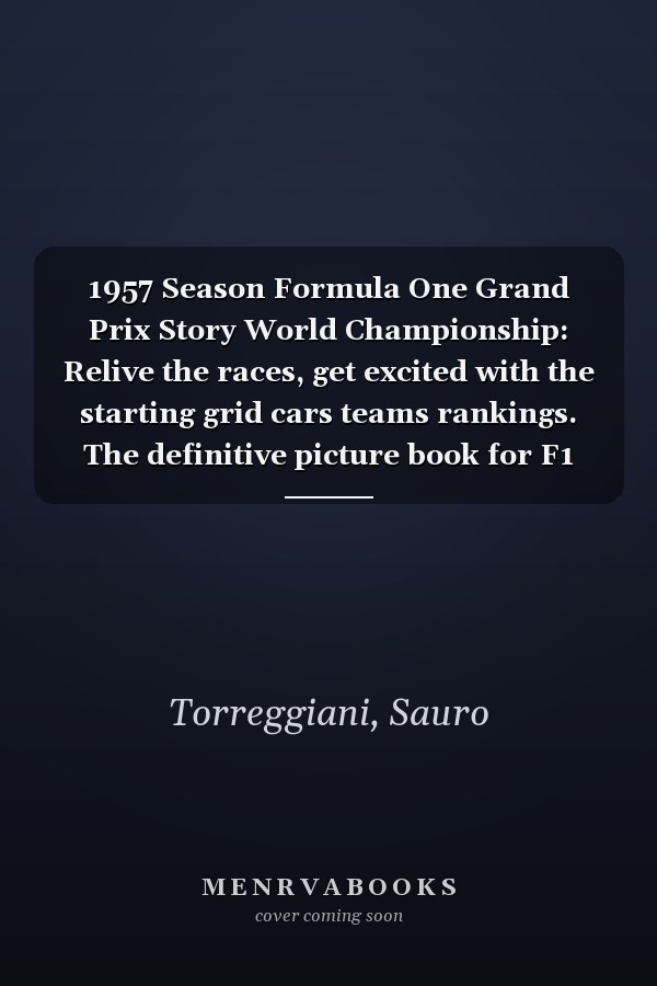 1957 Season Formula One Grand Prix Story World Championship: Relive the races, get excited with the starting grid cars teams rankings. The definitive picture book for F1 enthusiast
