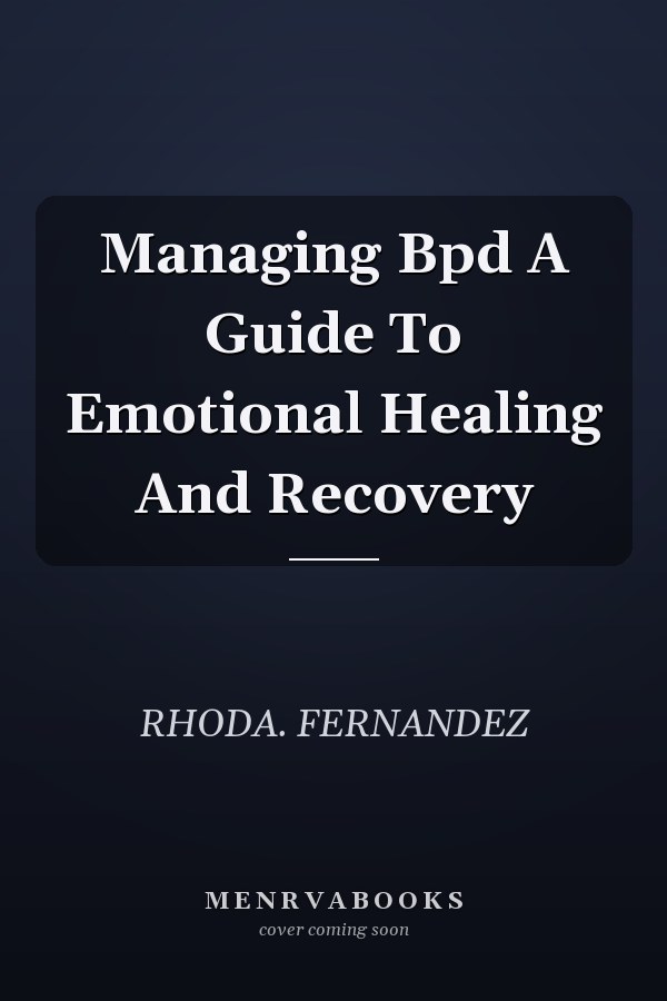 Managing Bpd A Guide To Emotional Healing And Recovery