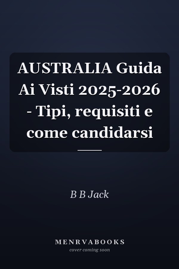 AUSTRALIA Guida Ai Visti 2025-2026 - Tipi, requisiti e come candidarsi