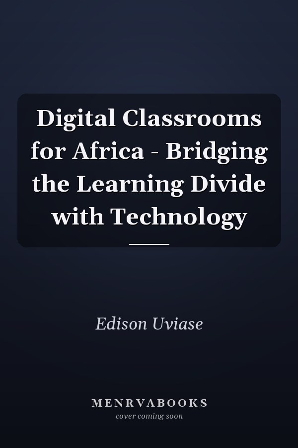 Digital Classrooms for Africa - Bridging the Learning Divide with Technology