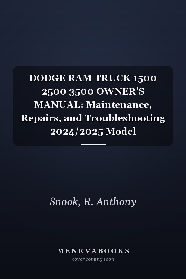 DODGE RAM TRUCK 1500 2500 3500 OWNER'S MANUAL: Maintenance, Repairs, and Troubleshooting 2024/2025 Model