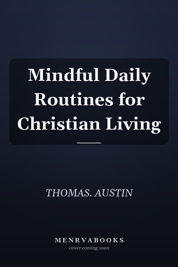 Mindful Daily Routines for Christian Living