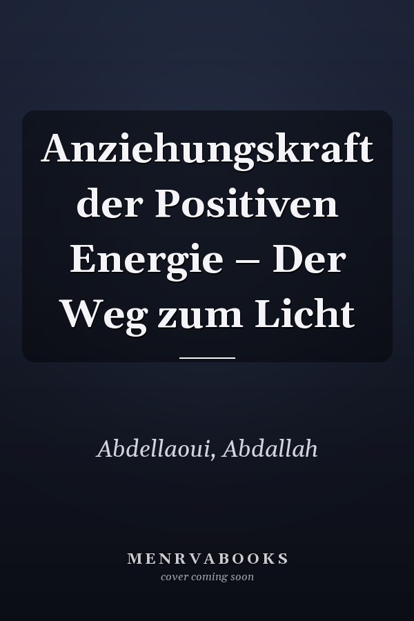 Anziehungskraft der Positiven Energie – Der Weg zum Licht