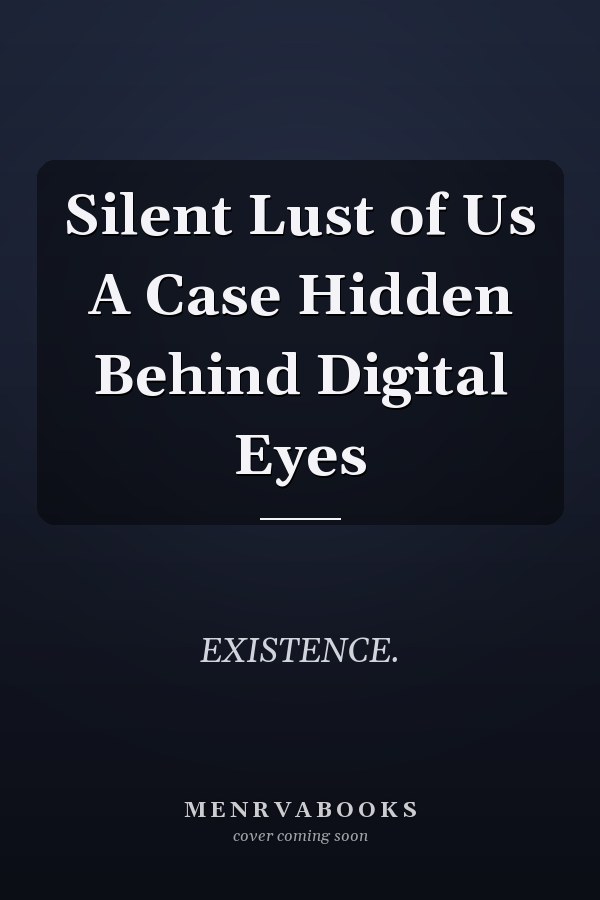 Silent Lust of Us A Case Hidden Behind Digital Eyes