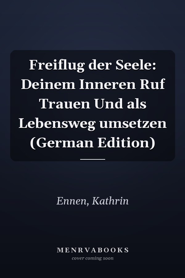 Freiflug der Seele: Deinem Inneren Ruf Trauen Und als Lebensweg umsetzen (German Edition)