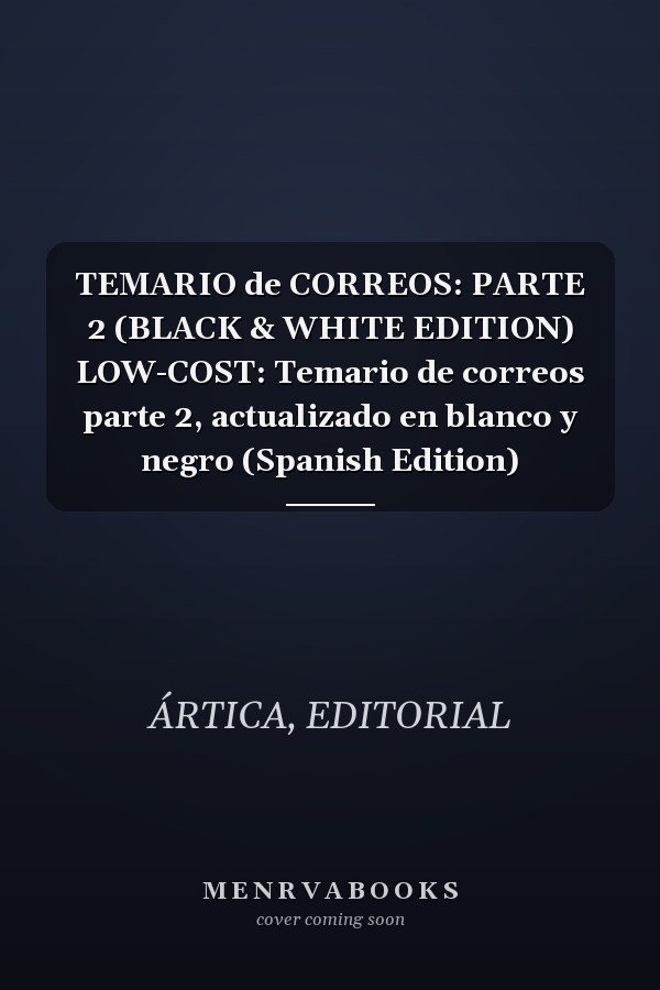 TEMARIO de CORREOS: PARTE 2 (BLACK & WHITE EDITION) LOW-COST: Temario de correos parte 2, actualizado en blanco y negro (Spanish Edition)