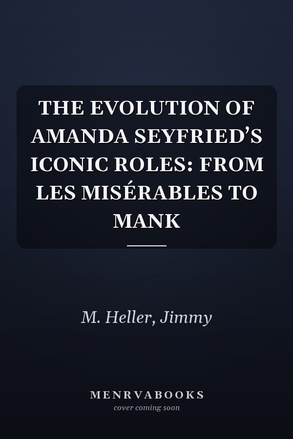 THE EVOLUTION OF AMANDA SEYFRIED’S ICONIC ROLES: FROM LES MISÉRABLES TO MANK