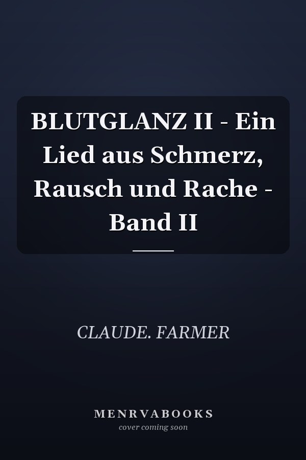 BLUTGLANZ II - Ein Lied aus Schmerz, Rausch und Rache - Band II