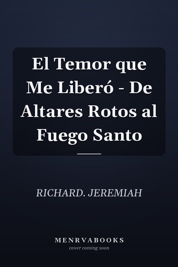 El Temor que Me Liberó - De Altares Rotos al Fuego Santo
