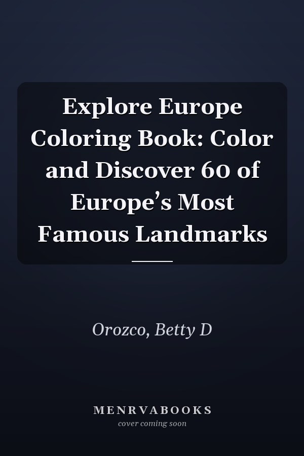 Explore Europe Coloring Book: Color and Discover 60 of Europe’s Most Famous Landmarks