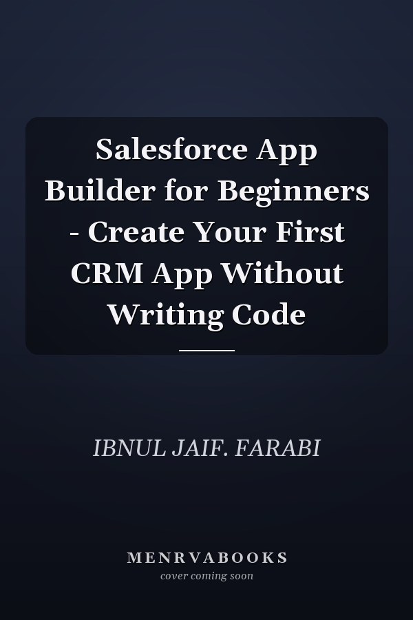 Salesforce App Builder for Beginners - Create Your First CRM App Without Writing Code