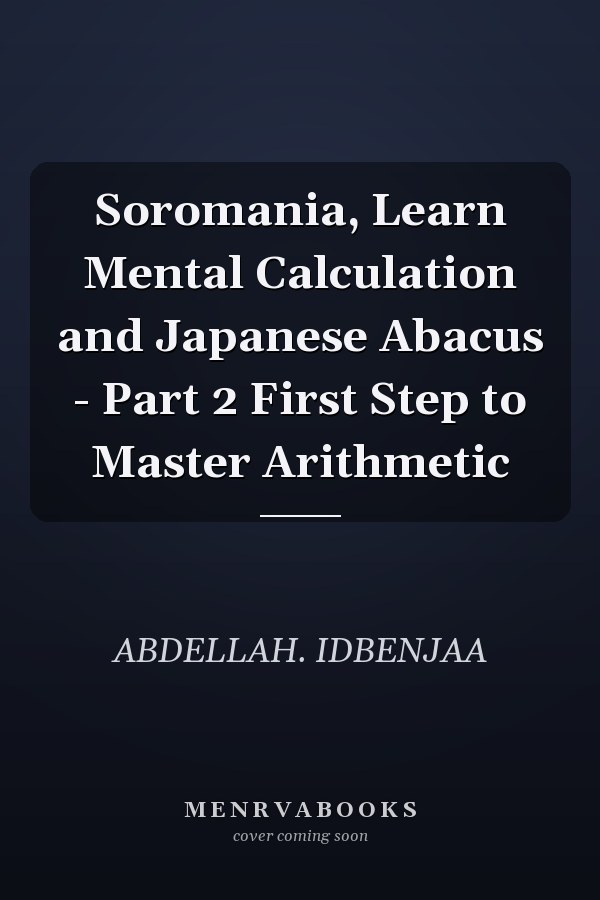 Soromania, Learn Mental Calculation and Japanese Abacus - Part 2 First Step to Master Arithmetic