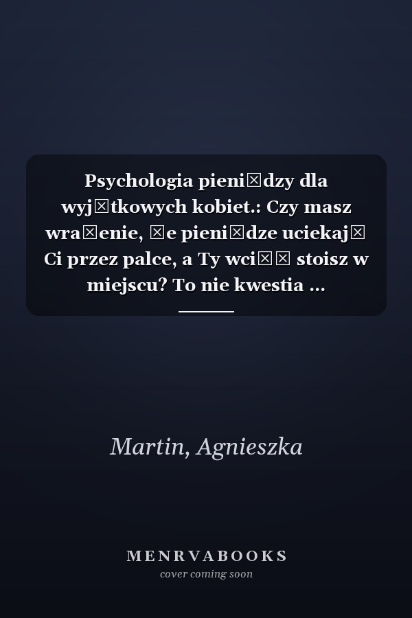Psychologia pieniędzy dla wyjątkowych kobiet.: Czy masz wrażenie, że pieniądze uciekają Ci przez palce, a Ty wciąż stoisz w miejscu? To nie kwestia ... odblokować finansowy sukces. (Polish Edition)