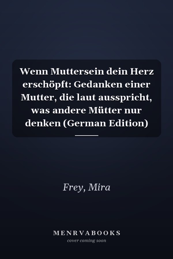 Wenn Muttersein dein Herz erschöpft: Gedanken einer Mutter, die laut ausspricht, was andere Mütter nur denken (German Edition)