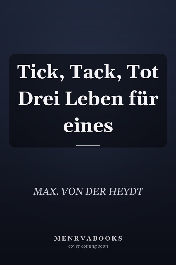 Tick, Tack, Tot Drei Leben für eines