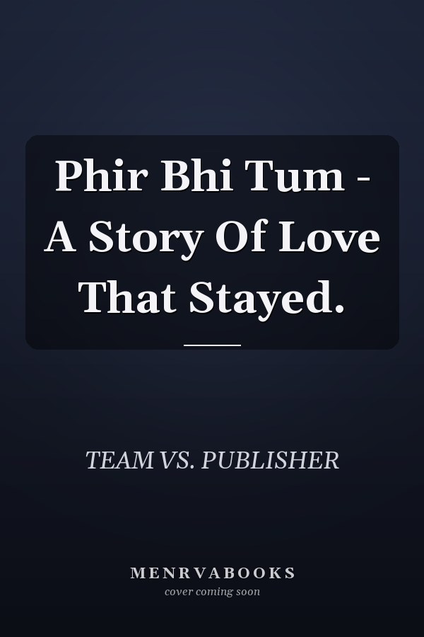 Phir Bhi Tum - A Story Of Love That Stayed.