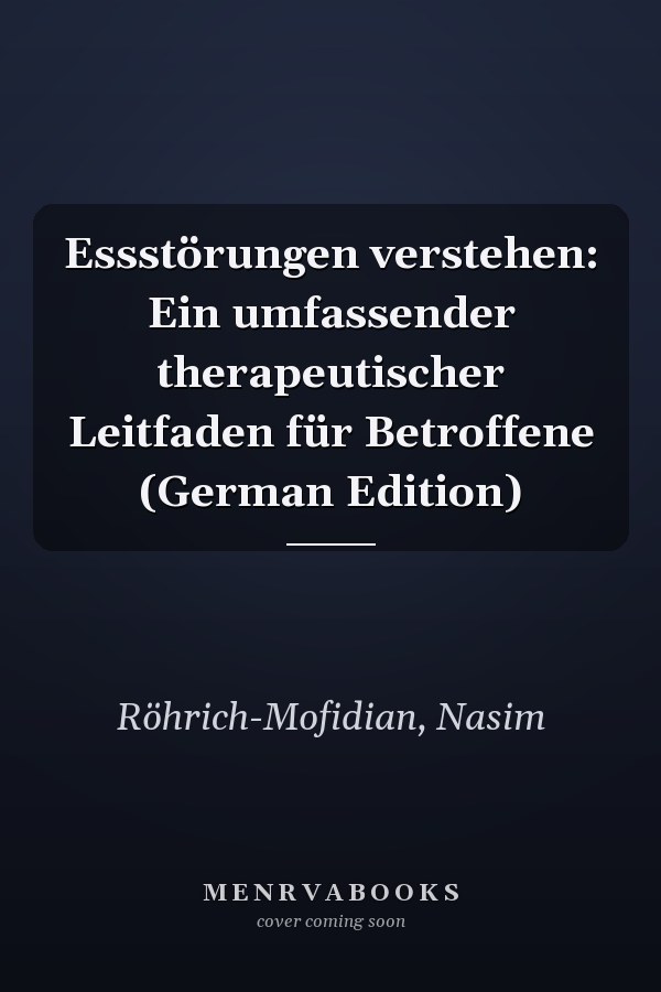 Essstörungen verstehen: Ein umfassender therapeutischer Leitfaden für Betroffene (German Edition)