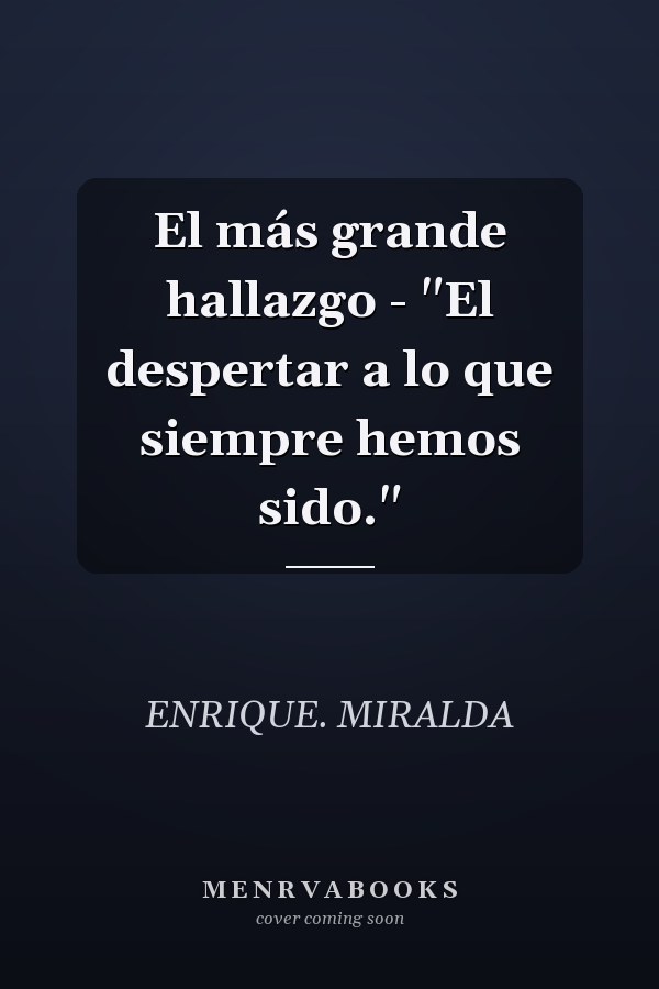 El más grande hallazgo - "El despertar a lo que siempre hemos sido."