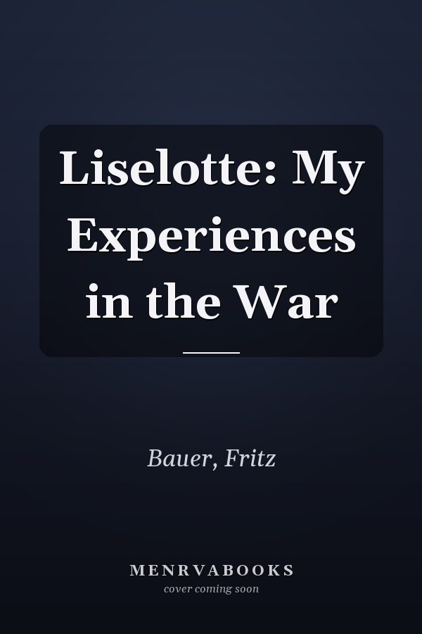 Liselotte: My Experiences in the War