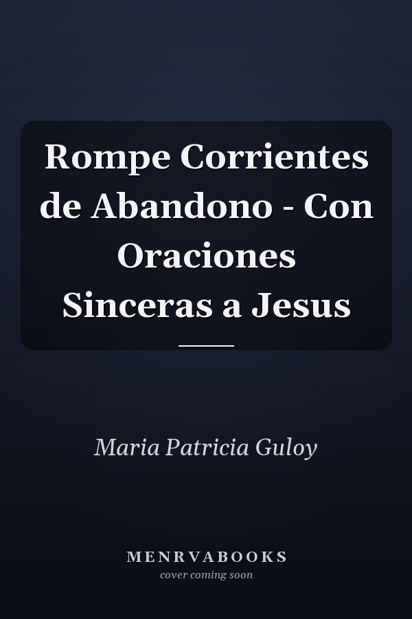 Rompe Corrientes de Abandono - Con Oraciones Sinceras a Jesus