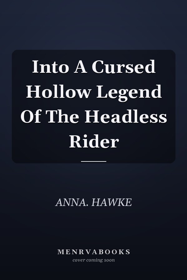 Into A Cursed Hollow Legend Of The Headless Rider