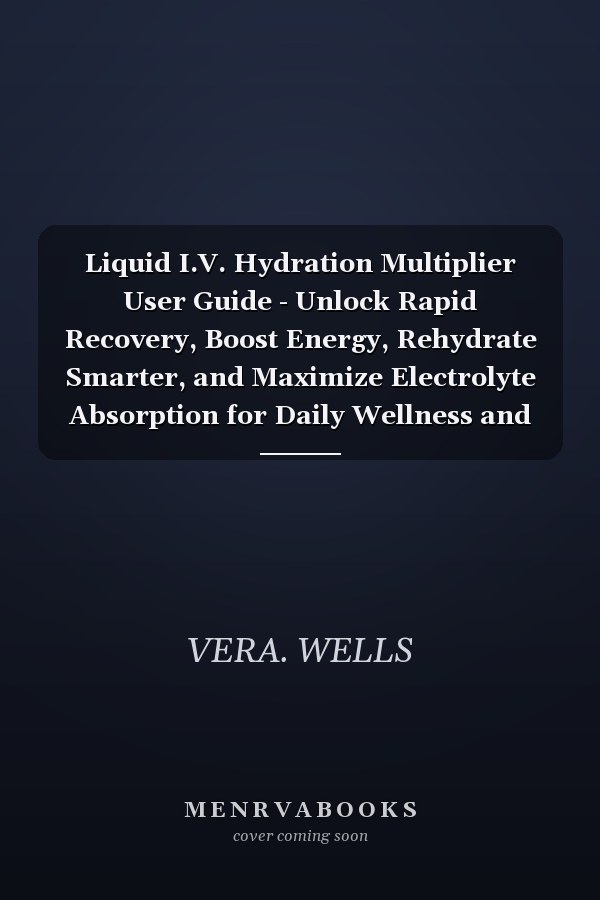 Liquid I.V. Hydration Multiplier User Guide - Unlock Rapid Recovery, Boost Energy, Rehydrate Smarter, and Maximize Electrolyte Absorption for Daily Wellness and Active Lifestyles