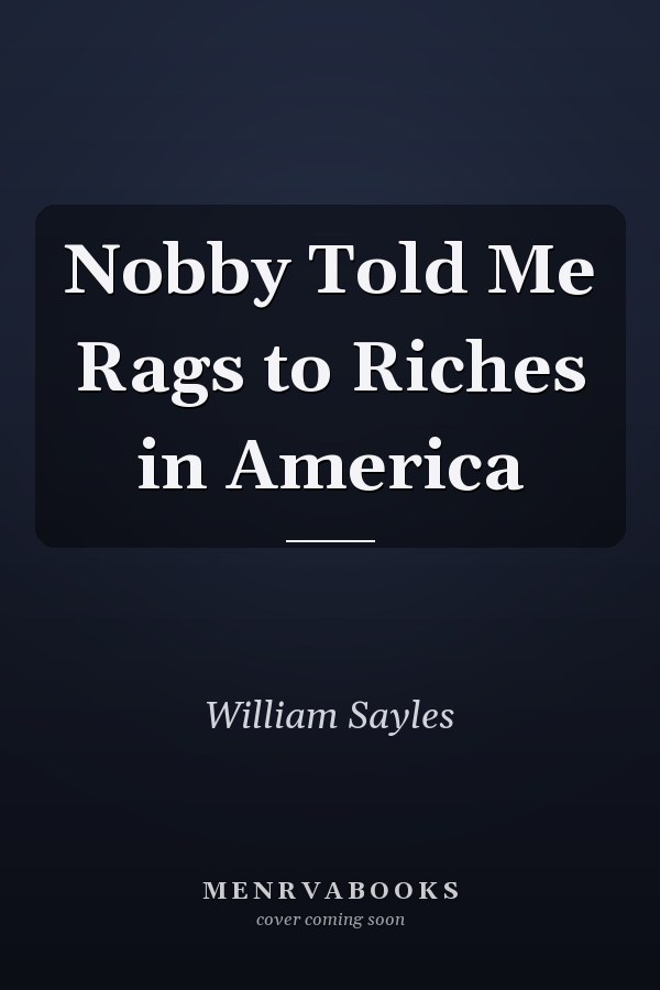 Nobby Told Me Rags to Riches in America
