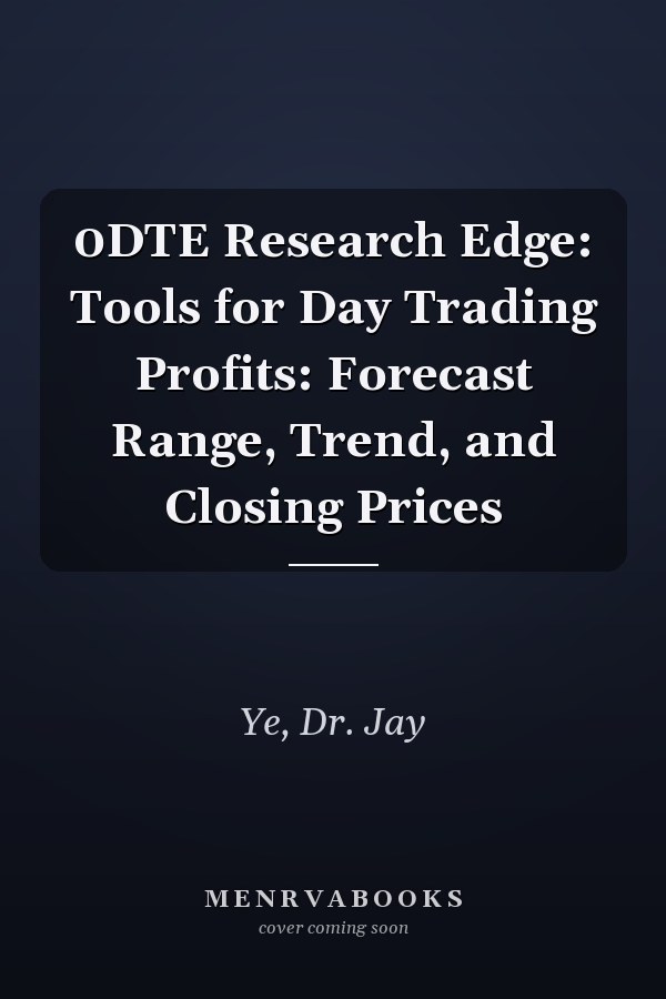 0DTE Research Edge: Tools for Day Trading Profits: Forecast Range, Trend, and Closing Prices