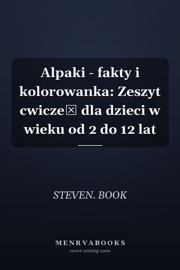 Alpaki - fakty i kolorowanka: Zeszyt cwiczeń dla dzieci w wieku od 2 do 12 lat
