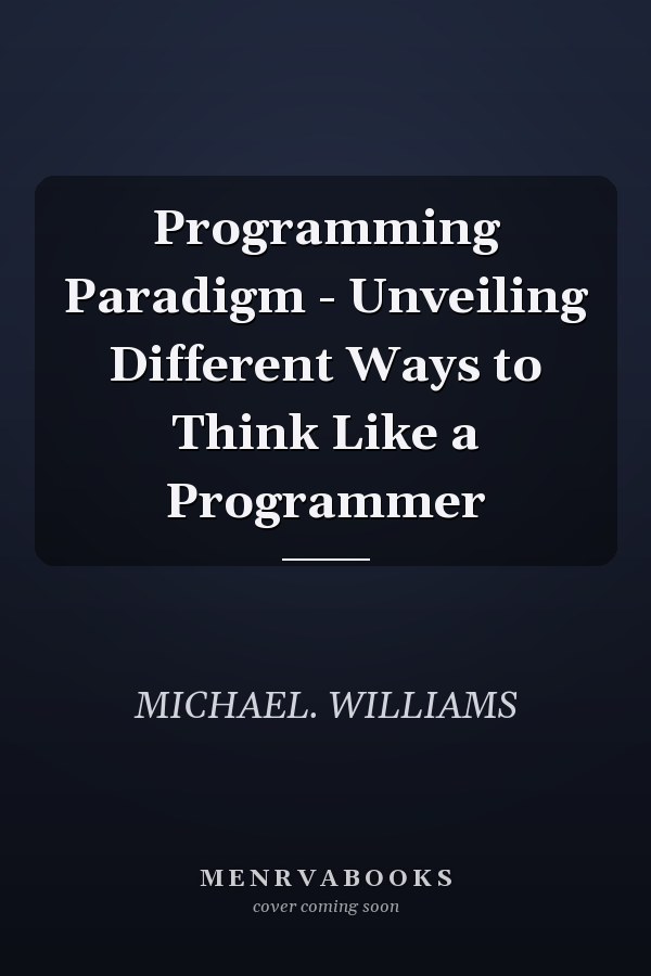 Programming Paradigm - Unveiling Different Ways to Think Like a Programmer