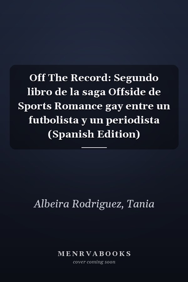 Off The Record: Segundo libro de la saga Offside de Sports Romance gay entre un futbolista y un periodista (Spanish Edition)