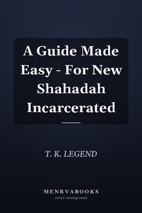 A Guide Made Easy - For New Shahadah Incarcerated