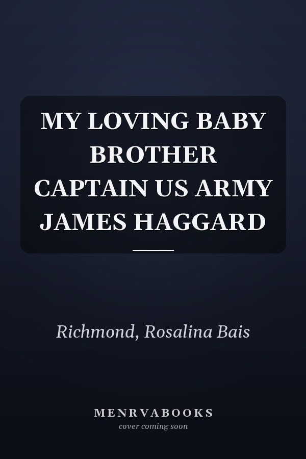 MY LOVING BABY BROTHER CAPTAIN US ARMY JAMES HAGGARD