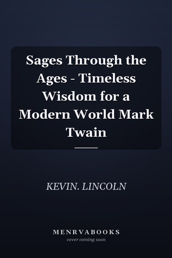 Sages Through the Ages - Timeless Wisdom for a Modern World Mark Twain