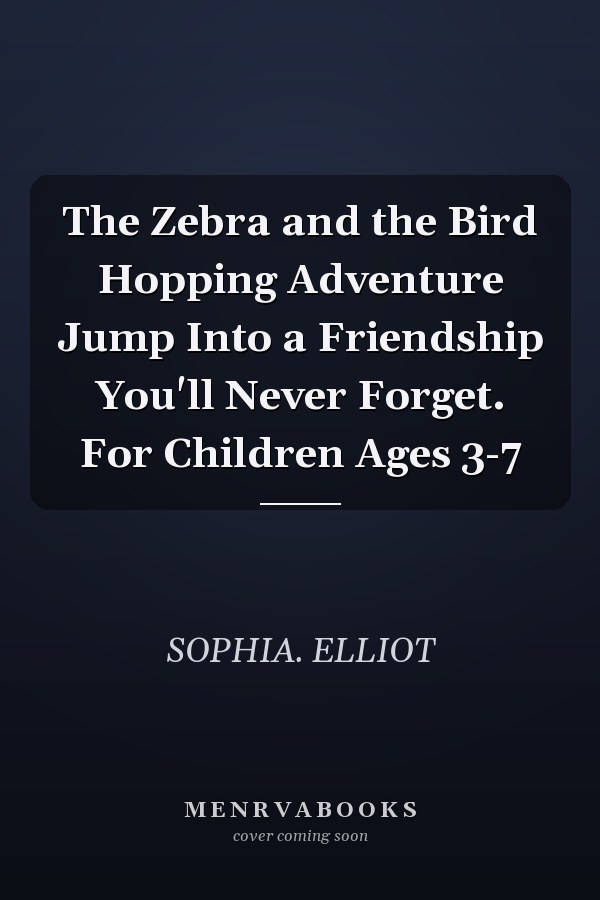 The Zebra and the Bird Hopping Adventure Jump Into a Friendship You'll Never Forget. For Children Ages 3-7