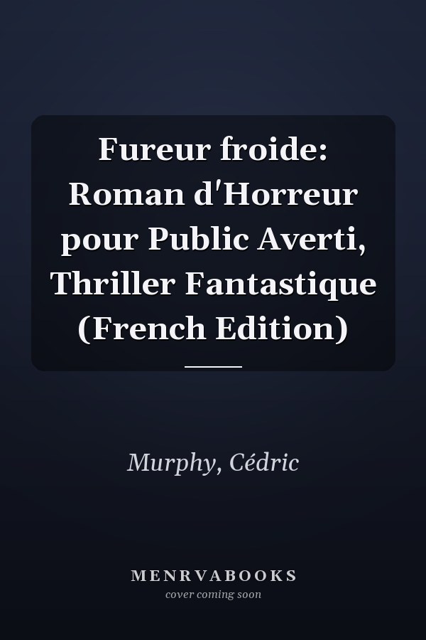 Fureur froide: Roman d'Horreur pour Public Averti, Thriller Fantastique (French Edition)