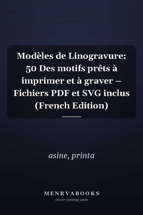 Modèles de Linogravure: 50 Des motifs prêts à imprimer et à graver – Fichiers PDF et SVG inclus (French Edition)