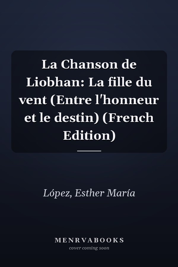 La Chanson de Liobhan: La fille du vent (Entre l'honneur et le destin) (French Edition)