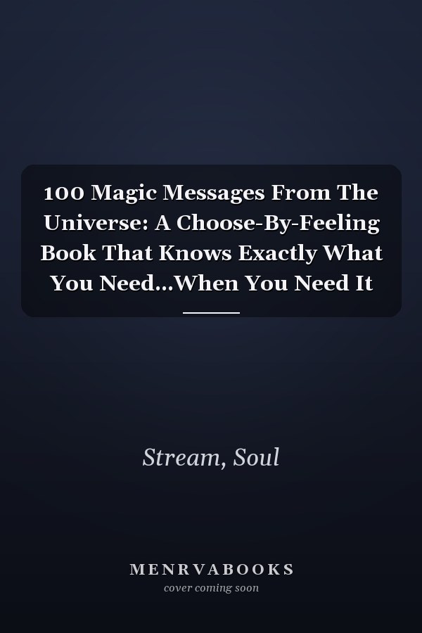 100 Magic Messages From The Universe: A Choose-By-Feeling Book That Knows Exactly What You Need...When You Need It