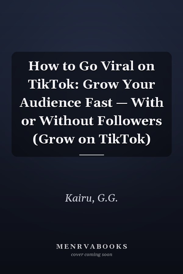 How to Go Viral on TikTok: Grow Your Audience Fast — With or Without Followers (Grow on TikTok)
