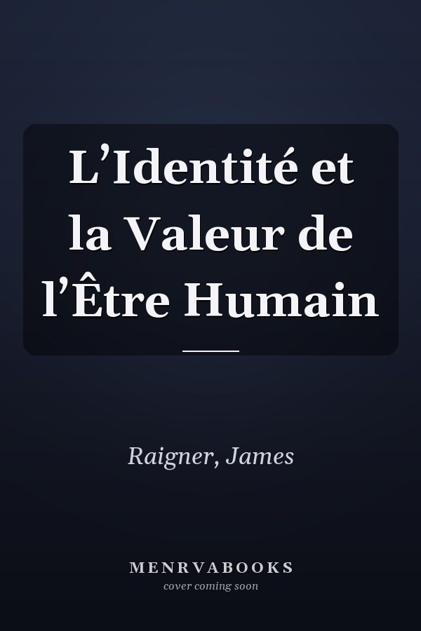 L’Identité et la Valeur de l’Être Humain