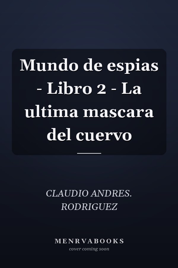 Mundo de espias - Libro 2 - La ultima mascara del cuervo