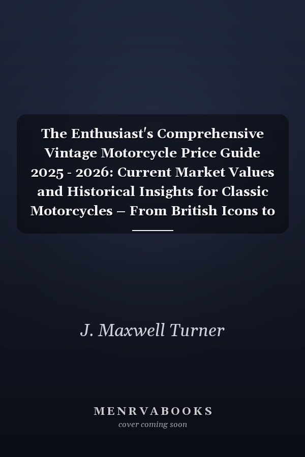 The Enthusiast's Comprehensive Vintage Motorcycle Price Guide 2025 - 2026: Current Market Values and Historical Insights for Classic Motorcycles – From British Icons to Japanese Legends