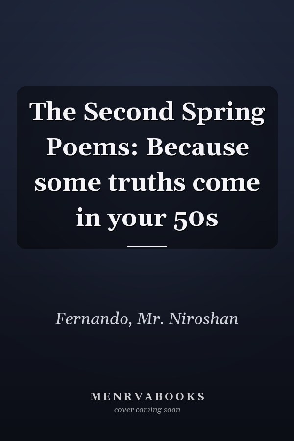 The Second Spring Poems: Because some truths come in your 50s