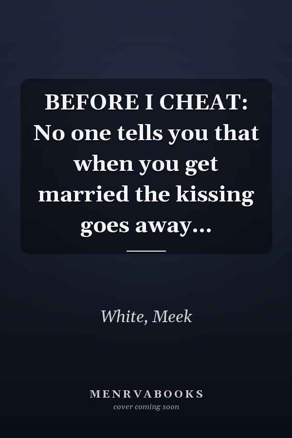 BEFORE I CHEAT: No one tells you that when you get married the kissing goes away...